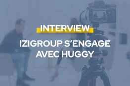 Interview IZIGroup s'engage avec Huggy